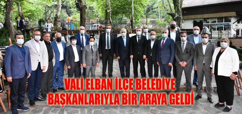 VALİ ELBAN İLÇE BELEDİYE BAŞKANLARIYLA BİR ARAYA GELDİ