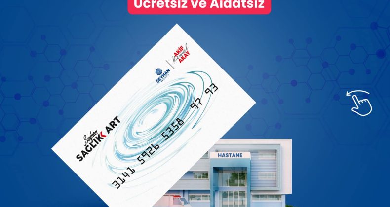 ‘SEYHAN KART’LILARA ÖZEL HASTANELERDE İNDİRİMLİ HİZMET